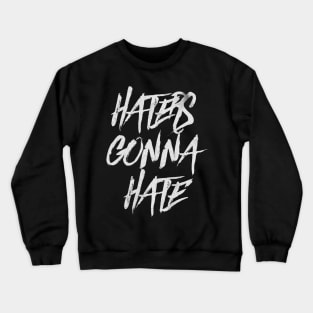 Haters Gonna Hate Crewneck Sweatshirt